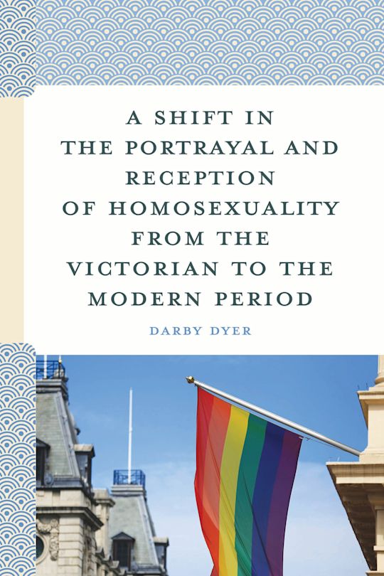 A Shift in the Portrayal and Reception of Homosexuality from the Victorian to the Modern Period cover