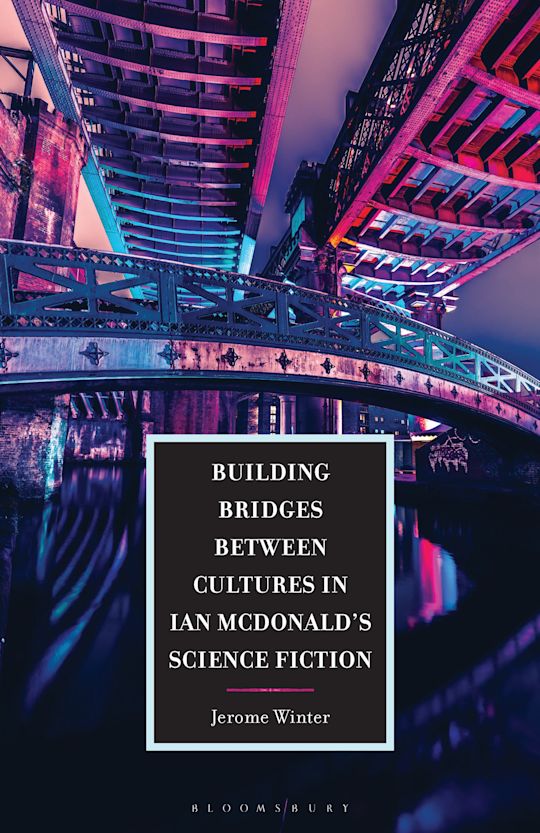 Building Bridges between Cultures in Ian McDonald's Science Fiction cover