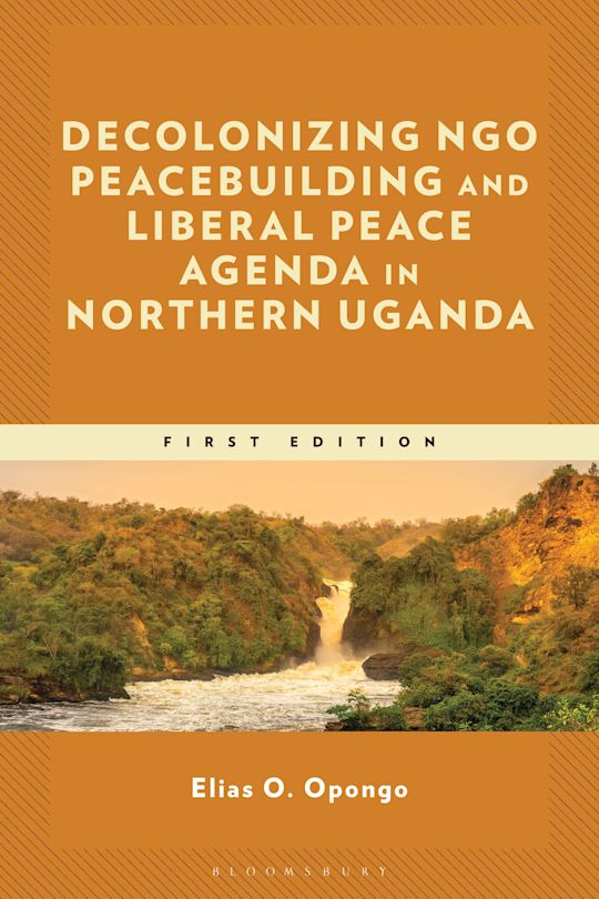 Decolonizing NGO Peacebuilding and Liberal Peace Agenda in Northern Uganda cover