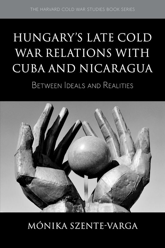 Hungary's Late Cold War Relations with Cuba and Nicaragua cover