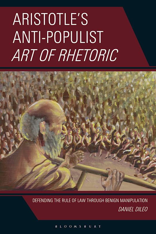 Aristotle’s Anti-Populist Art of Rhetoric: Defending the Rule of Law Through Benign Manipulation cover