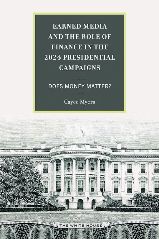 Earned Media and the Role of Finance in the 2024 Presidential Campaigns cover