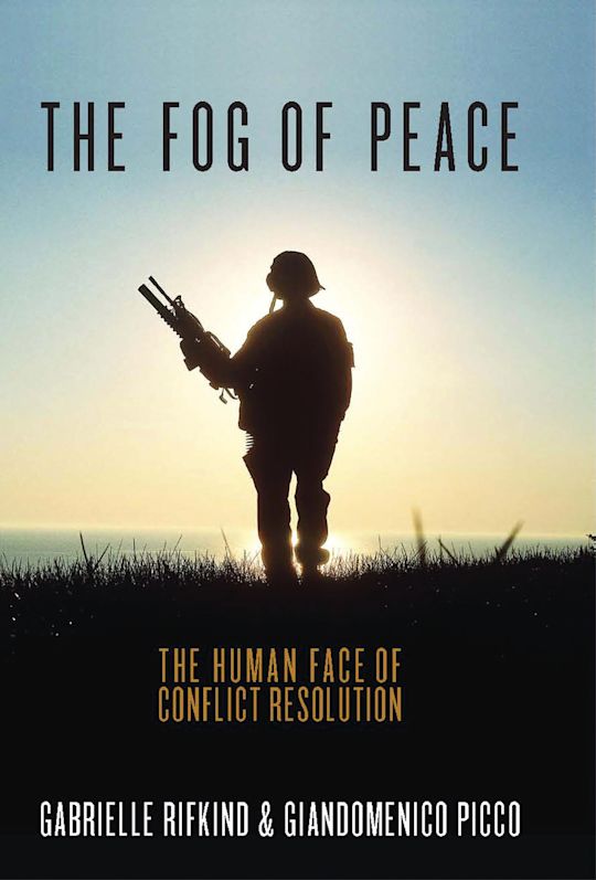 Gabrielle Rifkind The Fog of Peace: The Human Face of Conflict Resolution: Gabrielle ...