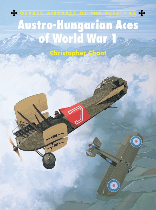 Austro-Hungarian Aces of World War 1: : Aircraft of the Aces Chris Chant Osprey Publishing Austro-Hungarian Aces of World War 1: : Aircraft of the Aces Chris Chant Osprey Publishing