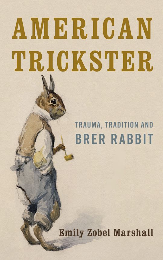 Trickester Rabbit American Trickster: Trauma, Tradition and Brer Rabbit: Emily Zobel ...