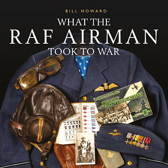 What the RAF Airman Took to War cover