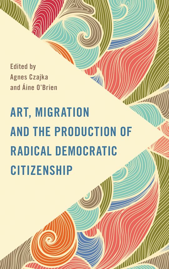 Art, Migration and the Production of Radical Democratic Citizenship cover