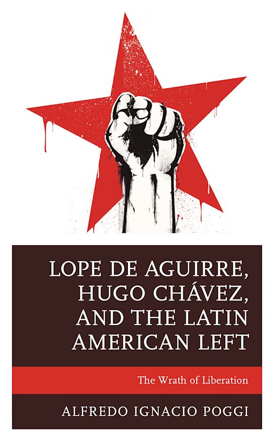 Lope de Aguirre, Hugo Chávez, and the Latin American Left cover