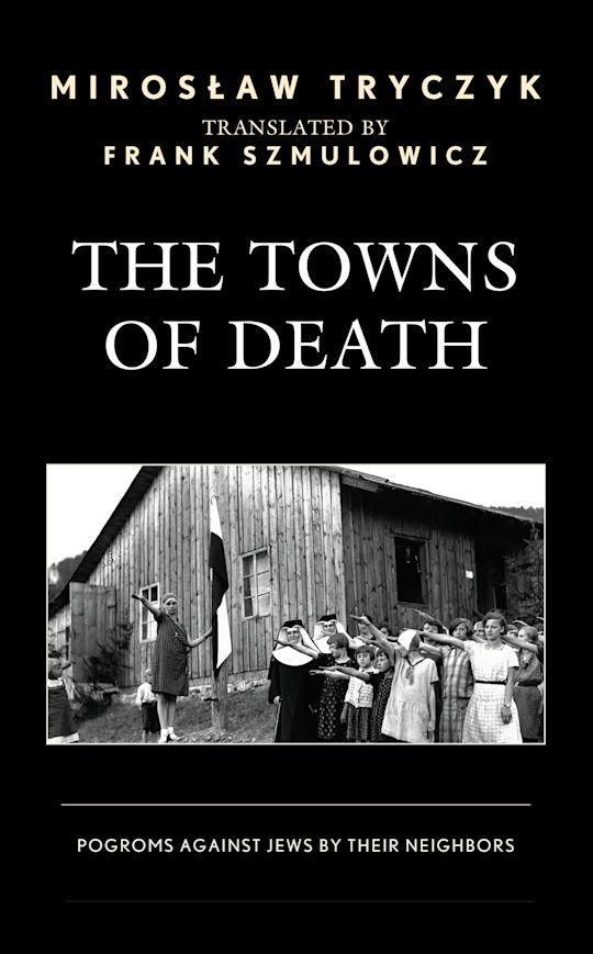 The Towns of Death Pogroms Against Jews by Their Neighbors Miroslaw
