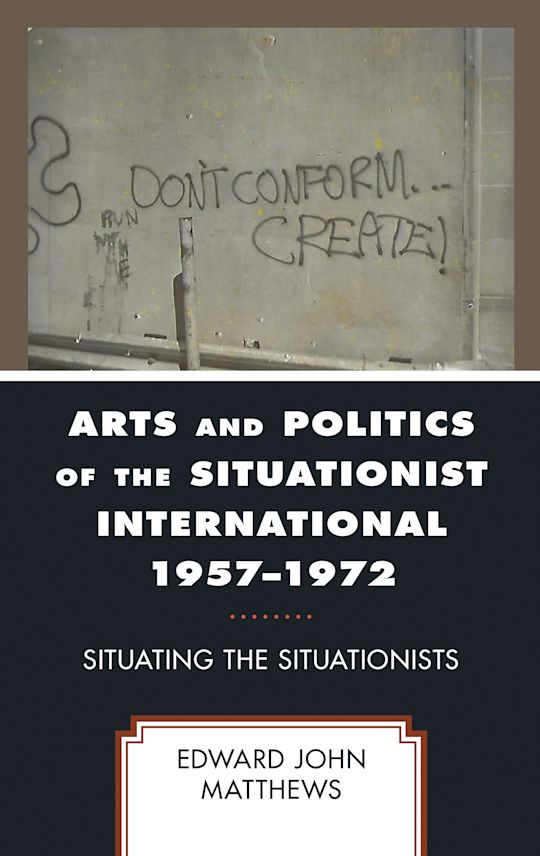 Arts and Politics of the Situationist International 1957–1972 cover