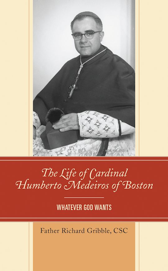 The Life of Cardinal Humberto Medeiros of Boston: Whatever God Wants ...