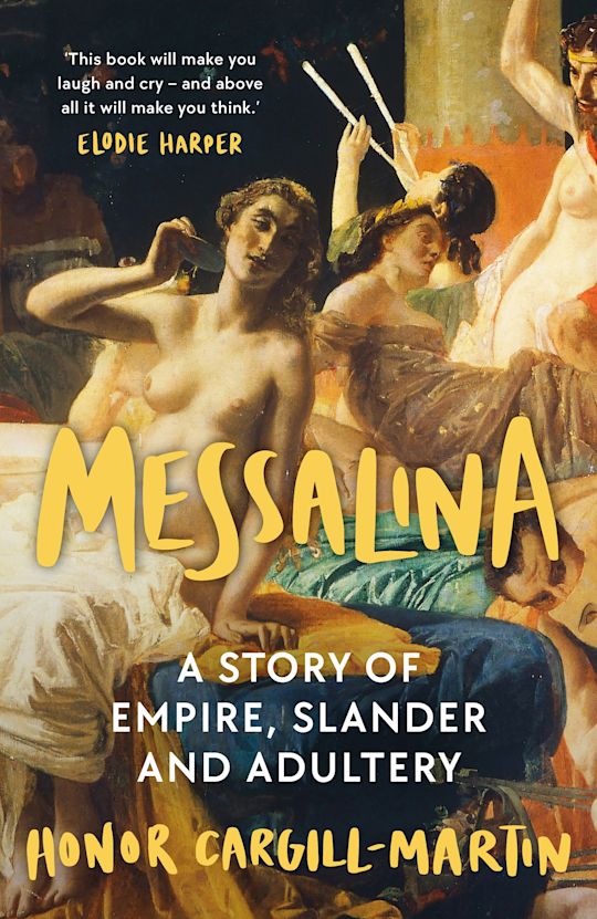 Messalina: The Life and Times of Rome’s Most Scandalous Empress: Honor ...