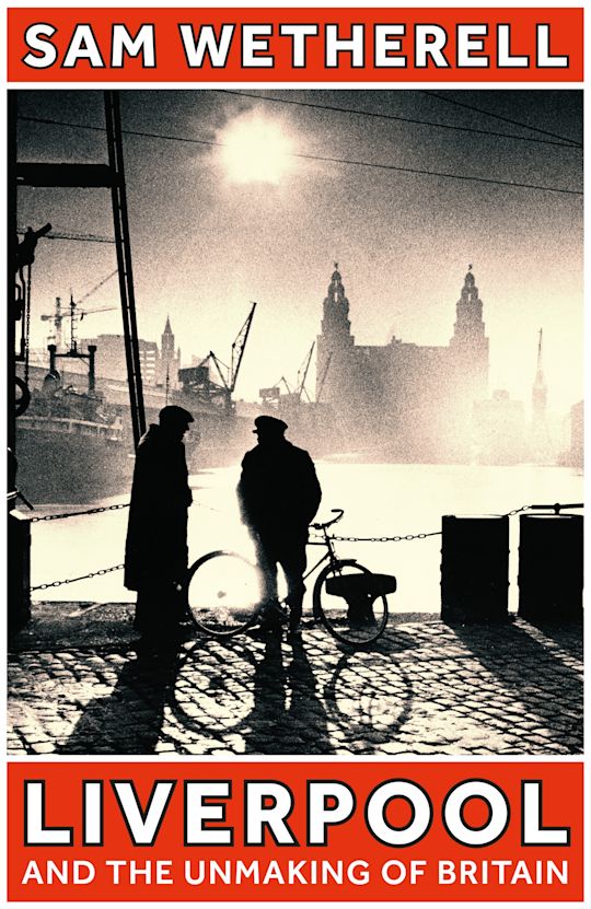 Liverpool and the Unmaking of Britain cover