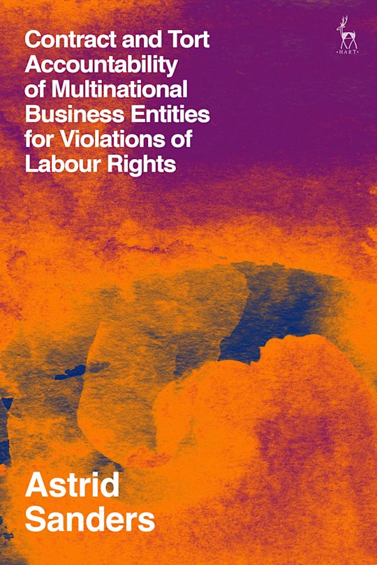 Contract and Tort Accountability of Multinational Business Entities for Violations of Labour Rights cover