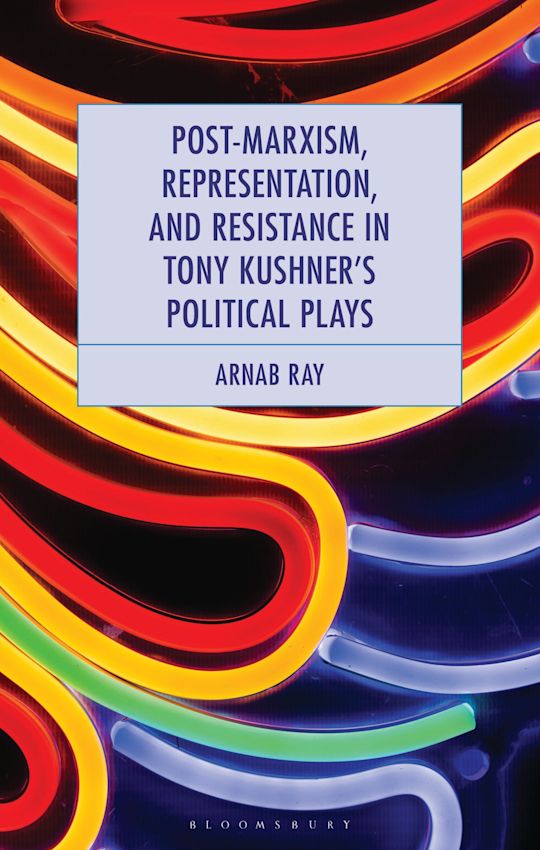 Post-Marxism, Representation, and Resistance in Tony Kushner's Political Plays cover
