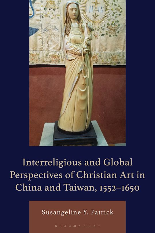Interreligious and Global Perspective of Christian Art in China, 1552–1644 cover