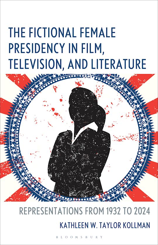 The Fictional Female Presidency in Film, Television, and Literature cover
