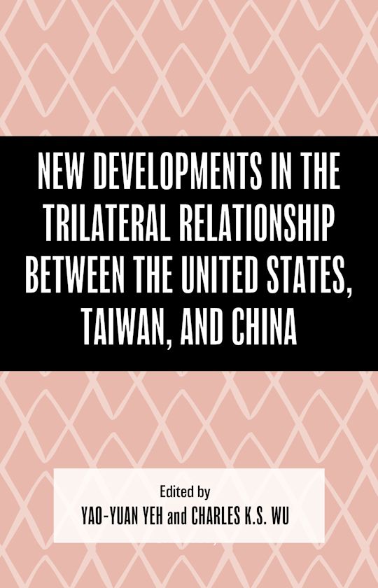 New Developments in the Trilateral Relationship between the United States, Taiwan, and China cover