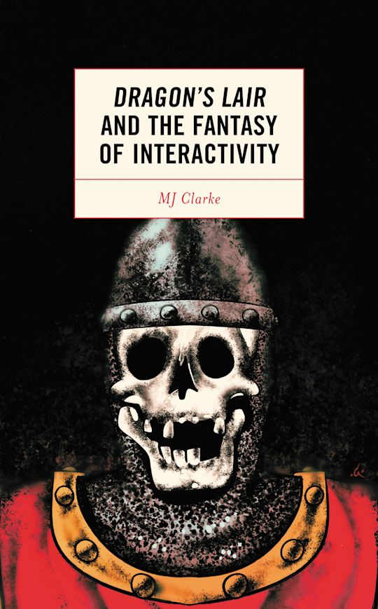 Dragon's Lair and the Fantasy of Interactivity cover