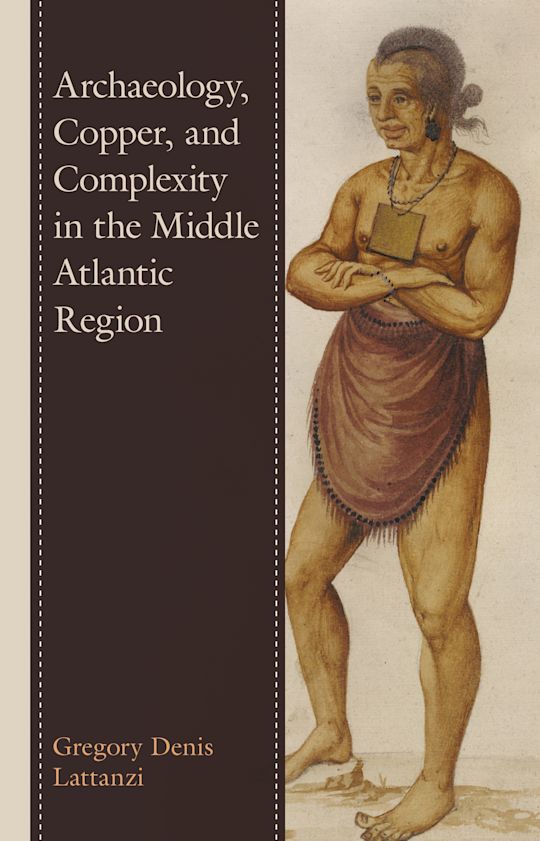 Archaeology, Copper, and Complexity in the Middle Atlantic Region cover
