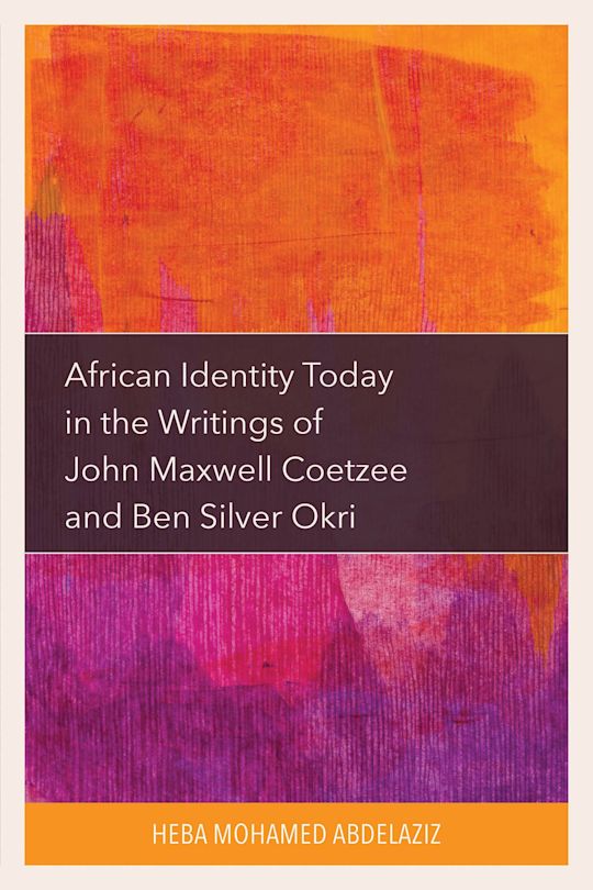 African Identity Today in the Writings of John Maxwell Coetzee and Ben Silver Okri cover