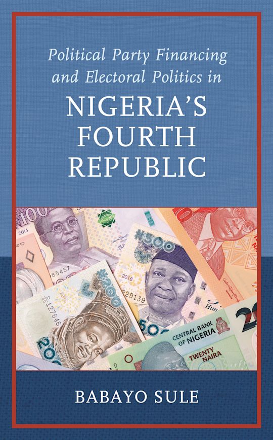 Political Party Financing and Electoral Politics in Nigeria’s Fourth Republic cover
