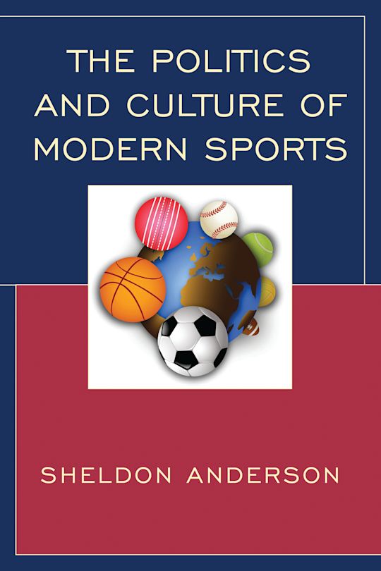 The Politics and Culture of Modern Sports: : Sheldon Anderson ...