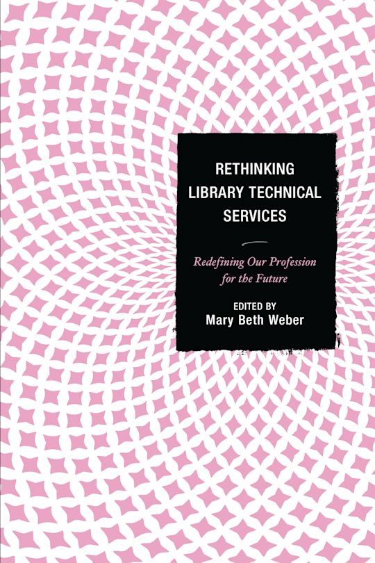 Rethinking Library Technical Services cover
