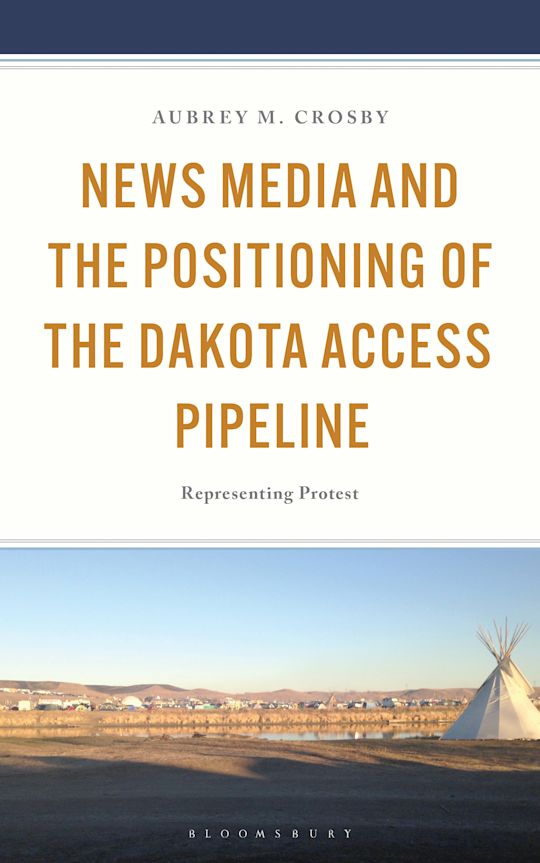News Media and the Positioning of the Dakota Access Pipeline cover