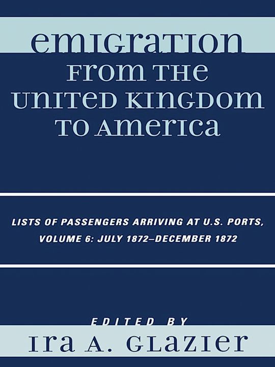 Emigration from the United Kingdom to America: Lists of Passengers Arriving at U.S. Ports, July 1872 - December 1872 cover