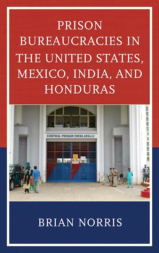 Prison Bureaucracies in the United States, Mexico, India, and Honduras cover