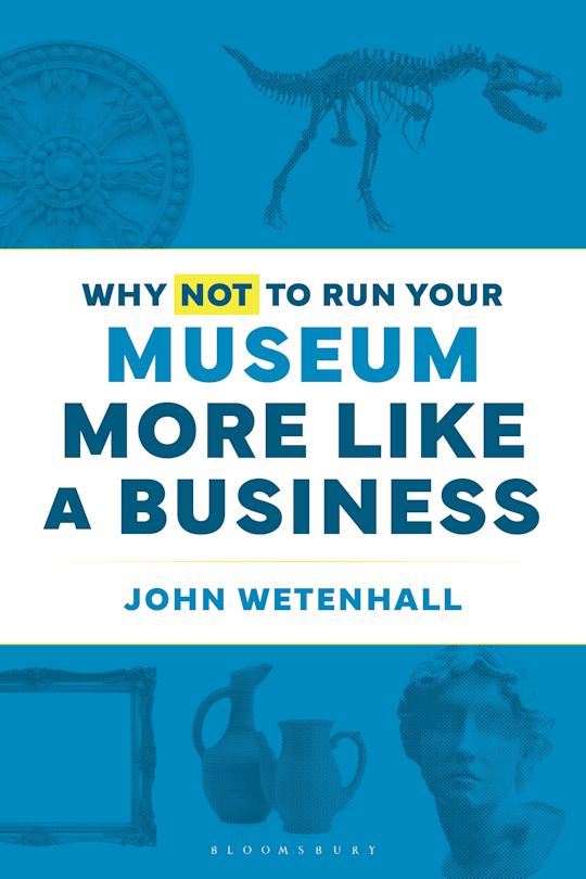 Why Not to Run Your Museum More Like a Business cover