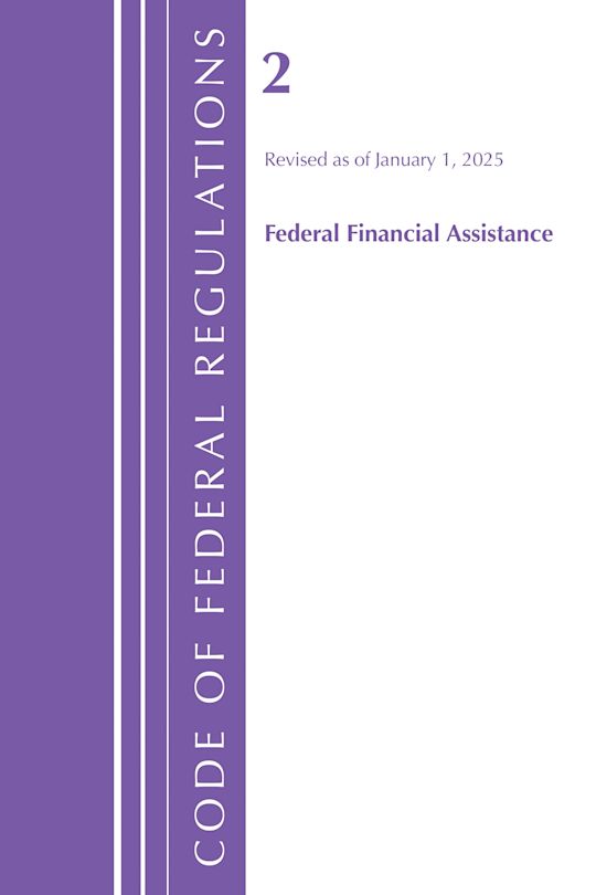 Code of Federal Regulations, Title 02 Federal Financial Assistance, Revised as of January 1, 2025 cover