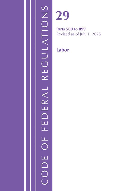 Code of Federal Regulations, TITLE 29 LABOR OSHA 500-899, Revised as of July 1, 2025 cover