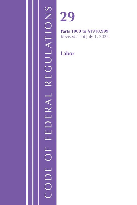 Code of Federal Regulations, TITLE 29 LABOR OSHA 1900-1910.999, Revised as of July 1, 2025 cover