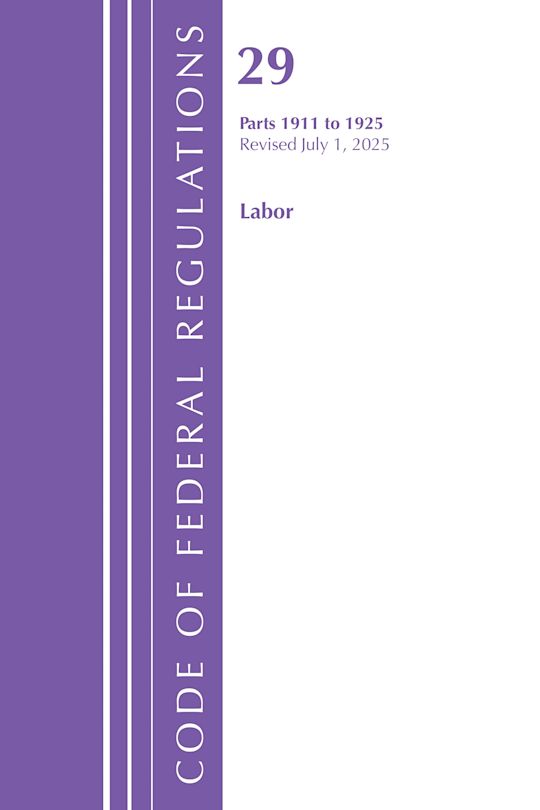 Code of Federal Regulations, TITLE 29 LABOR OSHA 1911-1925, Revised as of July 1, 2025 cover