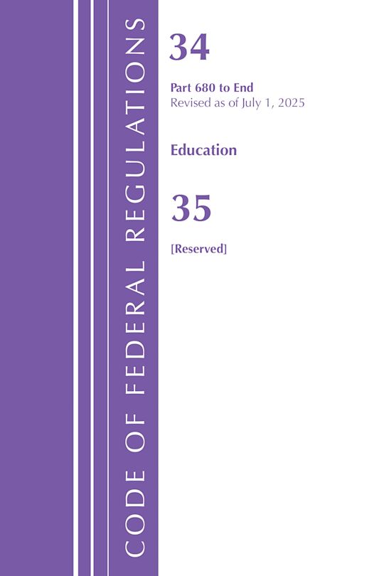 Code of Federal Regulations, Title 34 Education 680-End &  Title 35 [Reserved], July 1, 2025 cover
