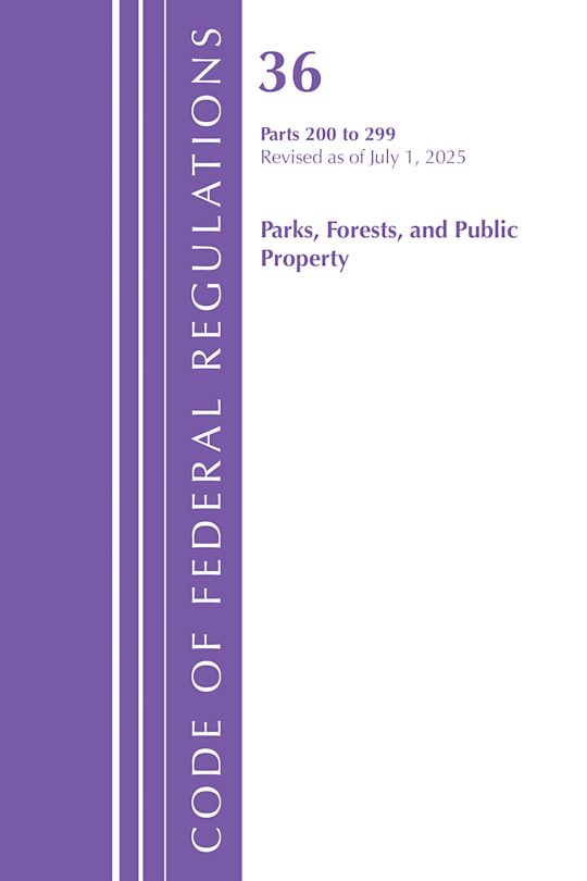 Code of Federal Regulations, Title 36 Parks, Forests, and Public Property 200-299, Revised as of July 1, 2025 cover