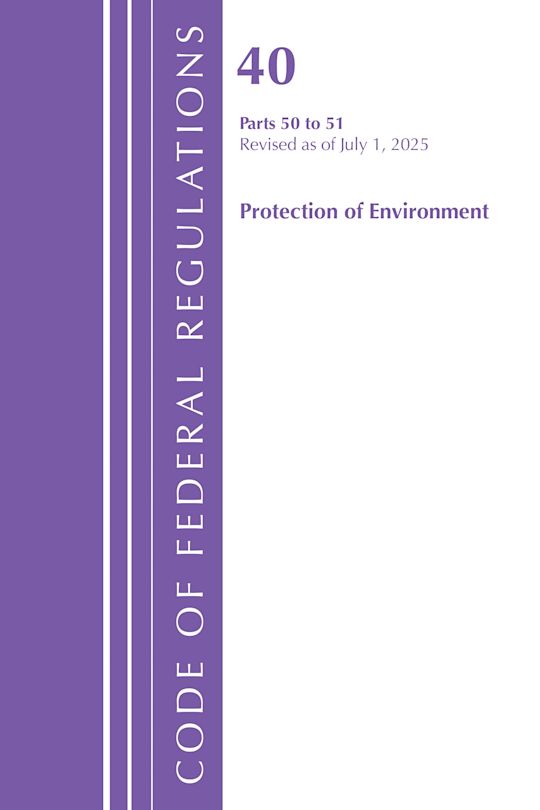 Code of Federal Regulations, Title 40 Protection of Environment 50-51, Revised as of July 1, 2025 cover