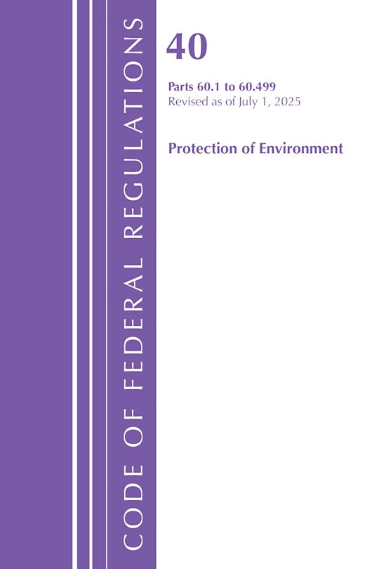 Code of Federal Regulations, Title 40 Protection of Environment 60.1-60.499, Revised as of July 1, 2025 cover
