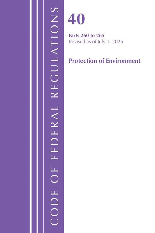 Code of Federal Regulations, Title 40 Protection of Environment 260 to 265, Revised as of July 1, 2025 cover