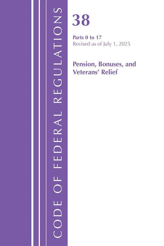 Code of Federal Regulations, Title 38 Pensions, Bonuses and Veterans' Relief  0-17, Revised as of July 1, 2025 cover