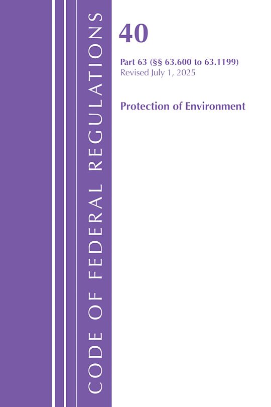 Code of Federal Regulations, Title 40 Protection of Environment Part 63 (63.600-63.1199), Revised as of July 1, 2025 cover