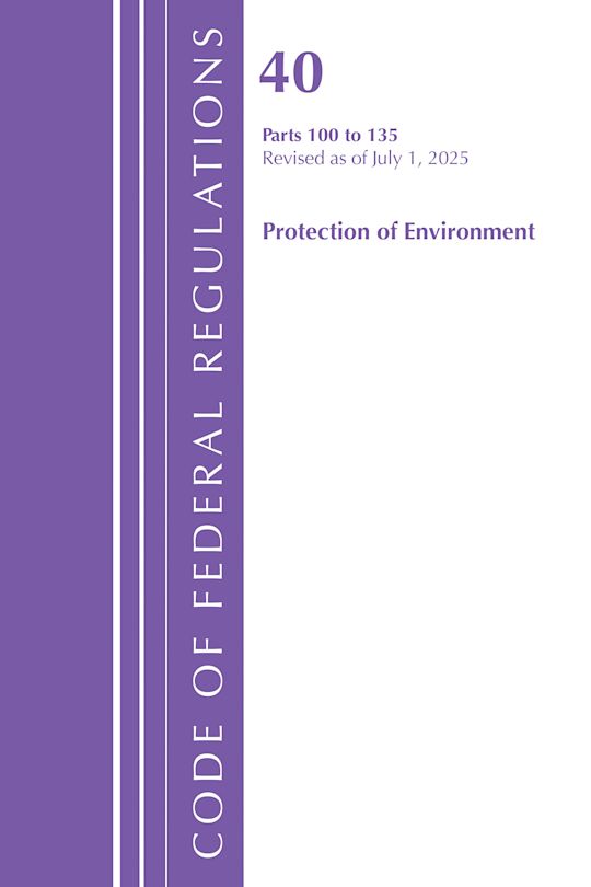 Code of Federal Regulations, Title 40 Protection of Environment 100-135, Revised as of July 1, 2025 cover