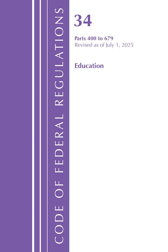 Code of Federal Regulations, Title 34 Education 400-679, Revised as of July 1, 2025 cover