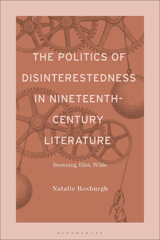 The Politics of Disinterestedness in Nineteenth-Century Literature cover