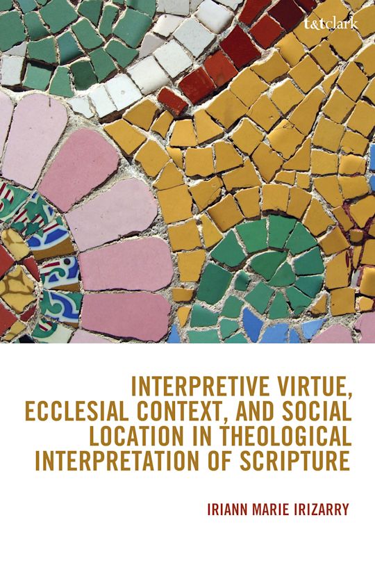 Interpretive Virtue, Ecclesial Context, and Social Location in Theological Interpretation of Scripture cover