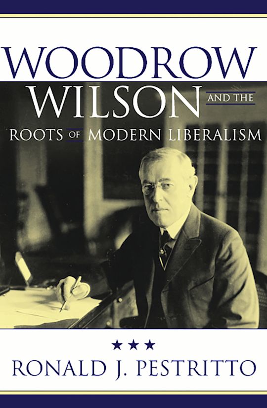 Woodrow Wilson and the Roots of Modern Liberalism cover