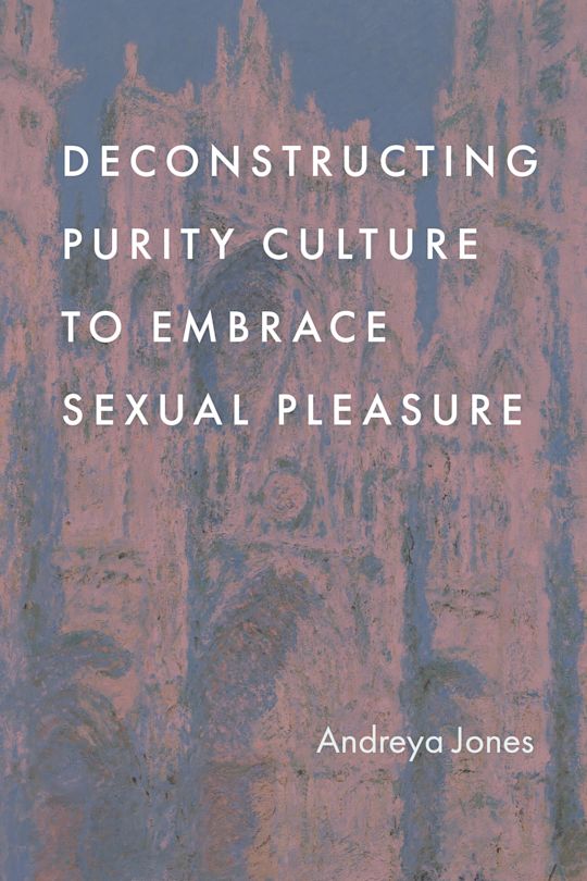 Deconstructing Purity Culture to Embrace Sexual Pleasure cover