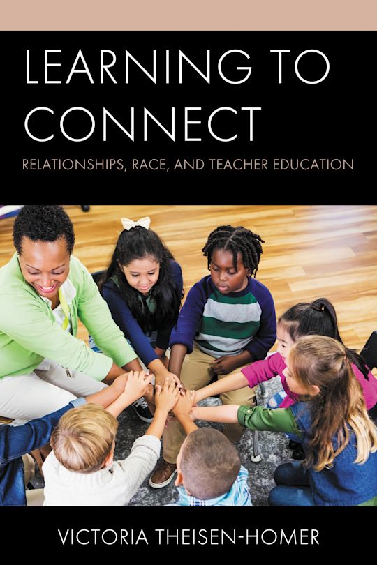 Learning to Connect: Relationships, Race, and Teacher Education ...